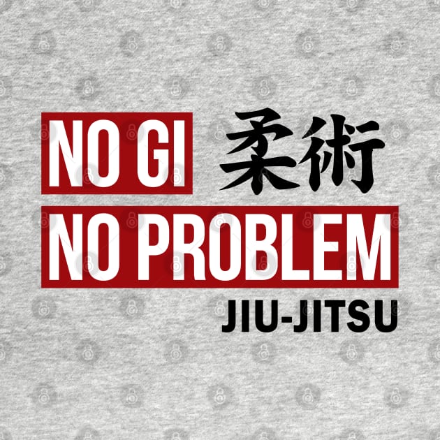 JIU JITSU - NO GI NO PROBLEM by Tshirt Samurai